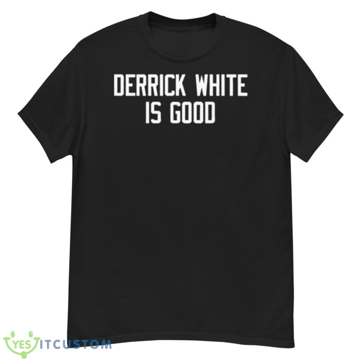 Derrick White Is Good Shirt 12 Derrick White Is Good Shirt - G500 Men’s Classic T-Shirt