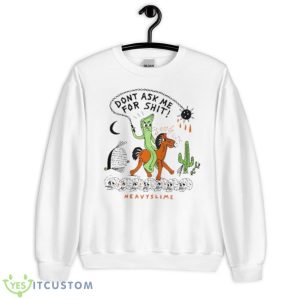 Don’t Ask Me For Shit Heavyslime Shirt - Unisex Heavy Blend Crewneck Sweatshirt