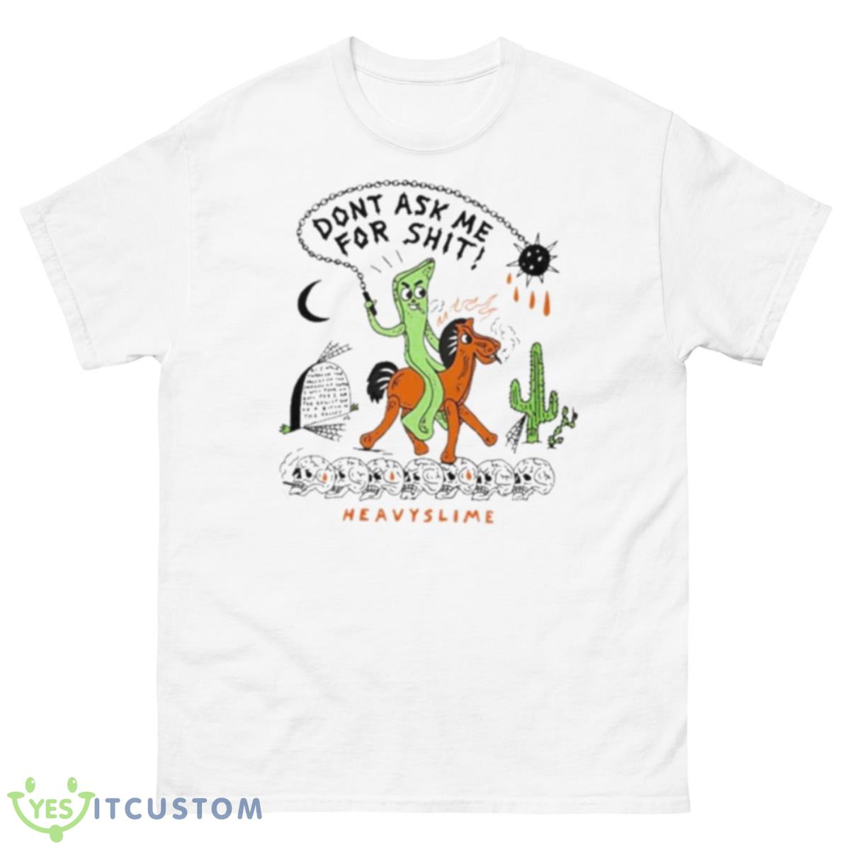 Don’t Ask Me For Shit Heavyslime Shirt 10 Don’t Ask Me For Shit Heavyslime Shirt - 500 Men’s Classic Tee Gildan