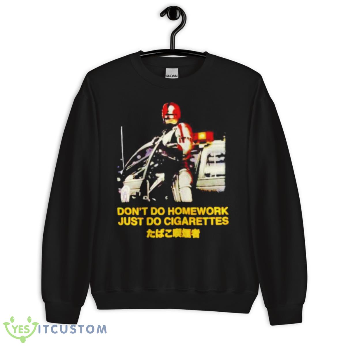 Don’t Do Homework Just Do Cigarettes Shirt 3 Don’t Do Homework Just Do Cigarettes Shirt - Unisex Crewneck Sweatshirt
