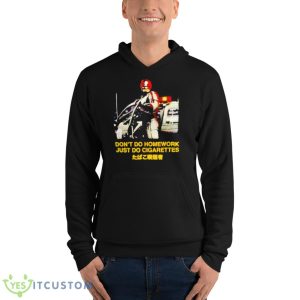 Don’t Do Homework Just Do Cigarettes Shirt 9 Don’t Do Homework Just Do Cigarettes Shirt - Unisex Fleece Pullover Hoodie
