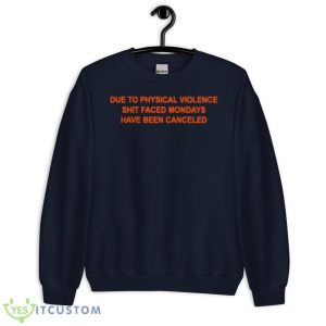 Due To Physical Violence Shit Faced Mondays Have Been Canceled Shirt - Unisex Crewneck Sweatshirt-1