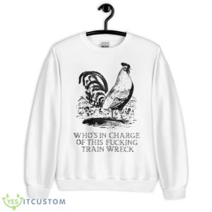 Effin’ Birds Who’s In Charge Of This Fucking Train Wreck Shirt - Unisex Heavy Blend Crewneck Sweatshirt