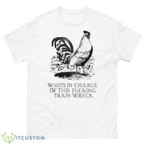 Effin’ Birds Who’s In Charge Of This Fucking Train Wreck Shirt - 500 Men’s Classic Tee Gildan