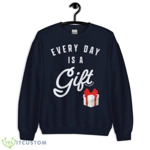 Everyday Is A Gift Shirt 7 Everyday Is A Gift Shirt - Unisex Crewneck Sweatshirt-1