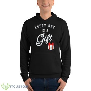Everyday Is A Gift Shirt 9 Everyday Is A Gift Shirt - Unisex Fleece Pullover Hoodie