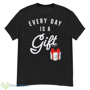 Everyday Is A Gift Shirt - G500 Men’s Classic T-Shirt