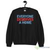 Everyone Deserves A Home Shirt - 18000 Unisex Heavy Blend Crewneck Sweatshirt