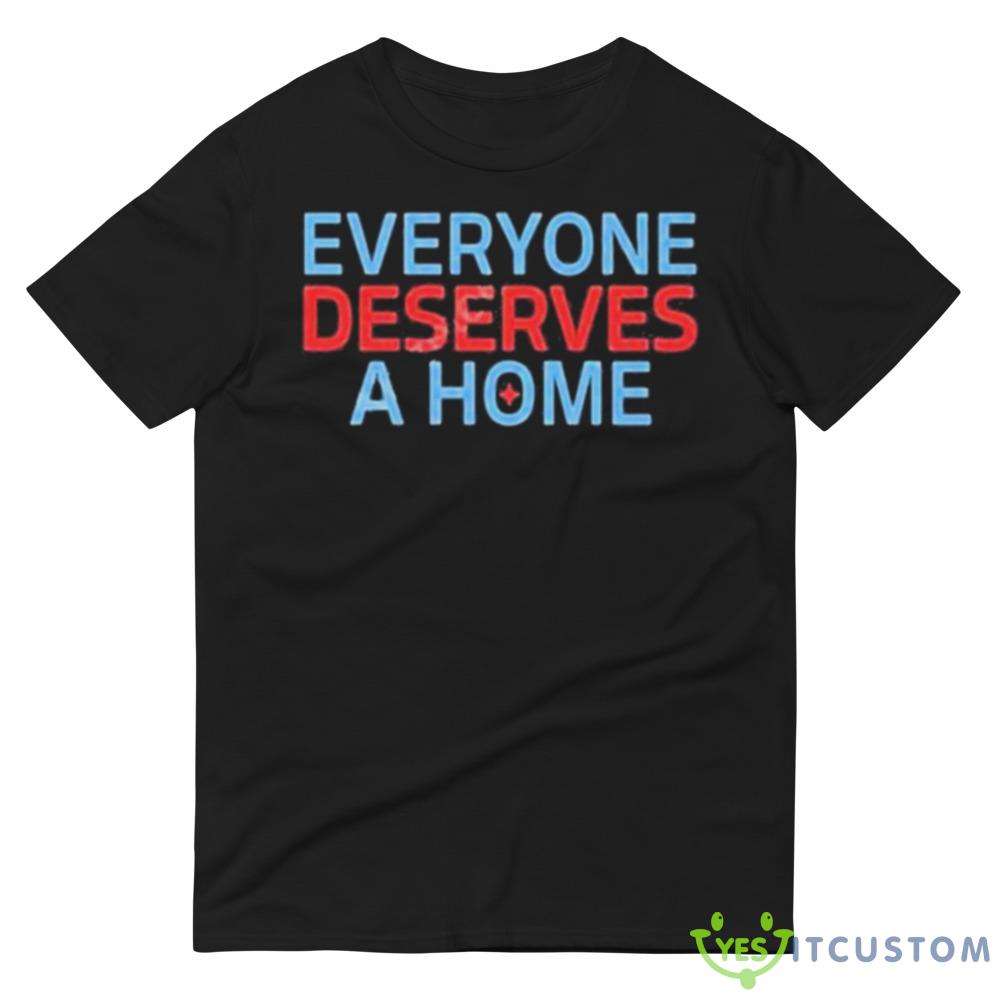 Everyone Deserves A Home Shirt 11 Everyone Deserves A Home Shirt - 980 Lightweight Fashion Short Sleeve T-Shirt