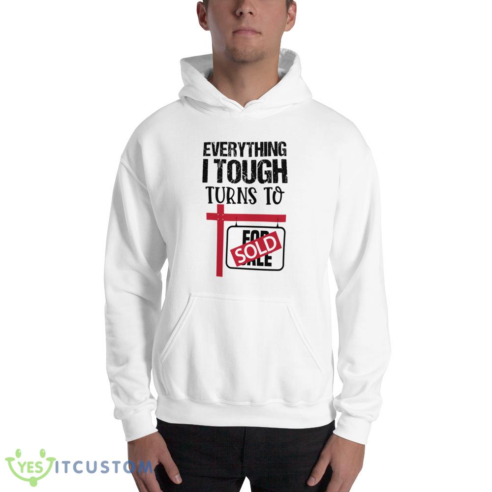 Everything I Touch Turns To Sold Classic T Shirt 2 Everything I Touch Turns To Sold Classic T Shirt - 18500 Unisex Heavy Blend Hooded Sweatshirt