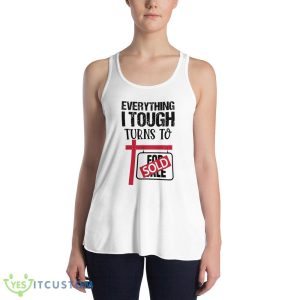 Everything I Touch Turns To Sold Classic T Shirt 7 Everything I Touch Turns To Sold Classic T Shirt - 8800 Women's Flowy Racerback Tank