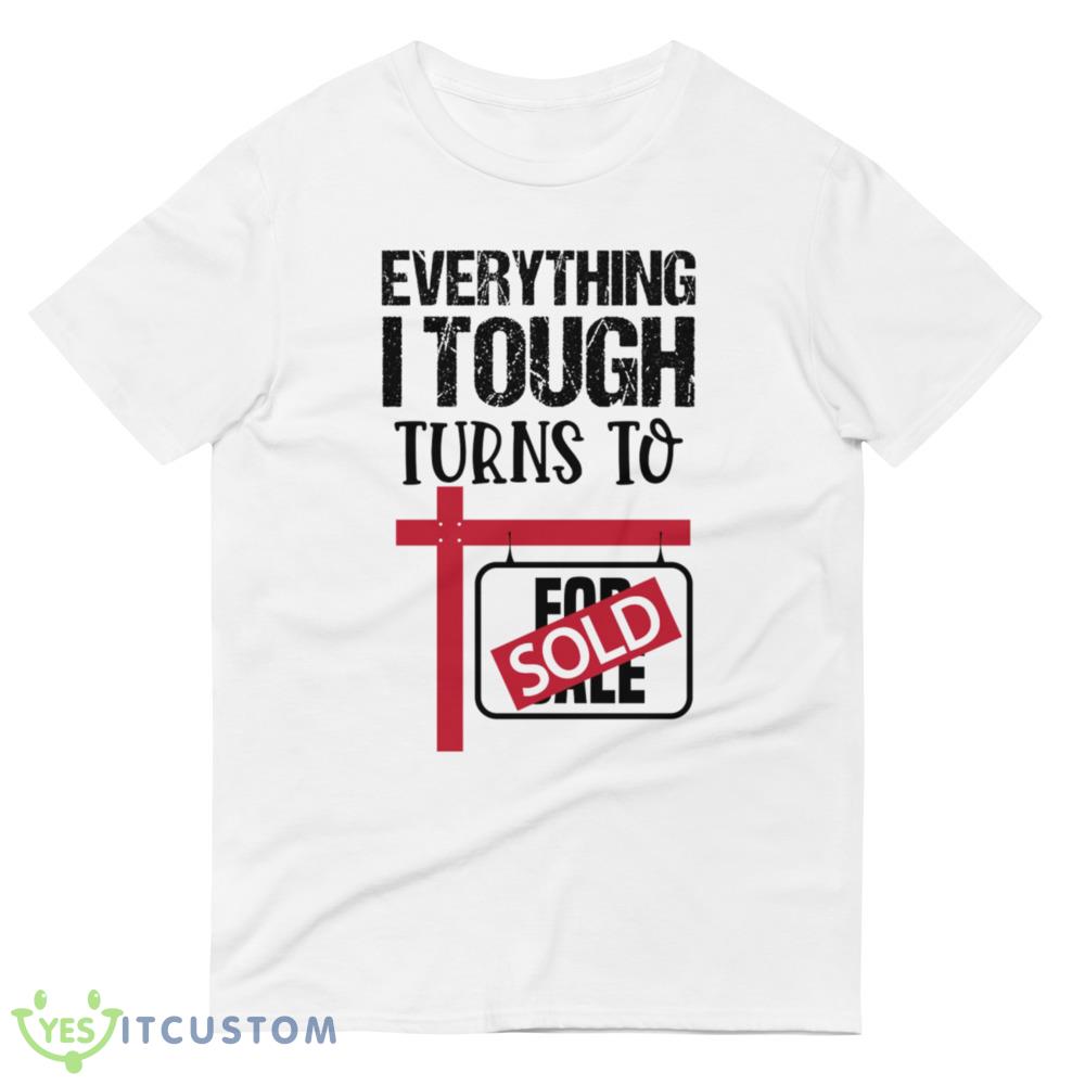 Everything I Touch Turns To Sold Classic T Shirt 11 Everything I Touch Turns To Sold Classic T Shirt - 980 Lightweight Fashion Short Sleeve T-Shirt