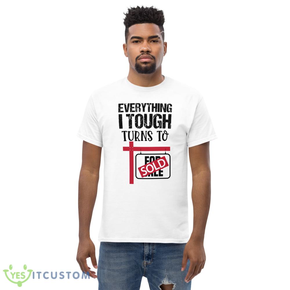 Everything I Touch Turns To Sold Classic T Shirt 5 Everything I Touch Turns To Sold Classic T Shirt - Men’s Classic Tee Gildan 5000