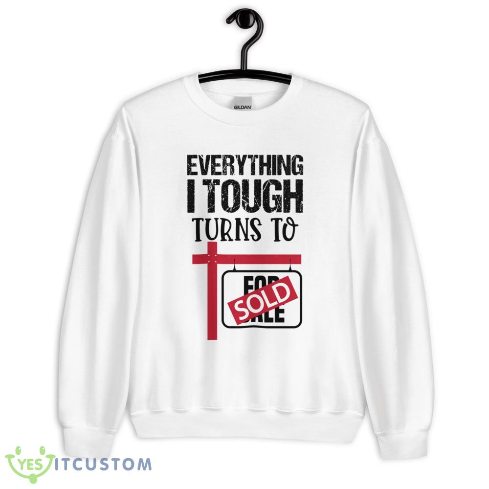 Everything I Touch Turns To Sold Classic T Shirt 10 Everything I Touch Turns To Sold Classic T Shirt - 18000 Unisex Heavy Blend Crewneck Sweatshirt