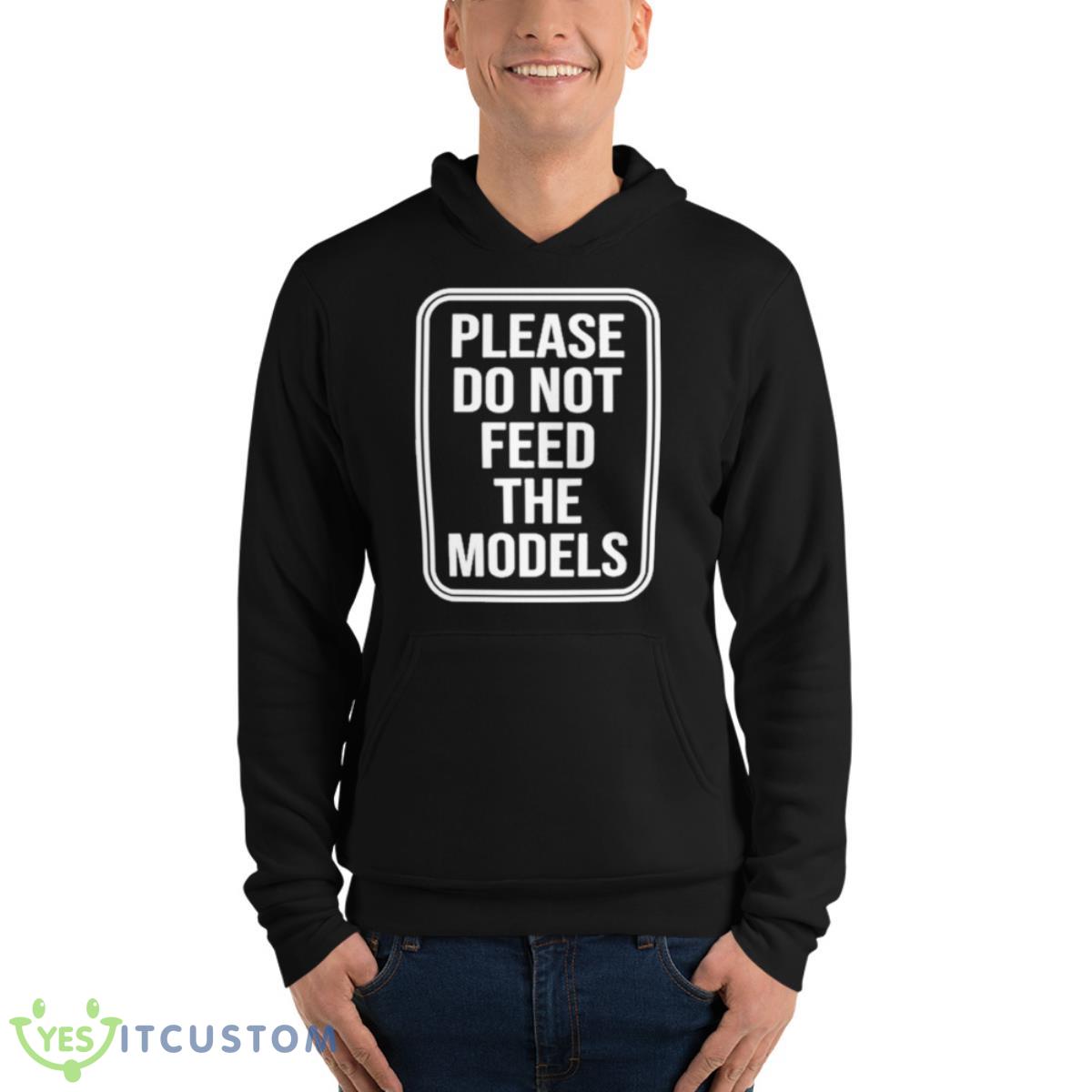 Featherlight Please Do Not Feed The Models Shirt 4 Featherlight Please Do Not Feed The Models Shirt - Unisex Fleece Pullover Hoodie
