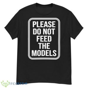 Featherlight Please Do Not Feed The Models Shirt - G500 Men’s Classic T-Shirt