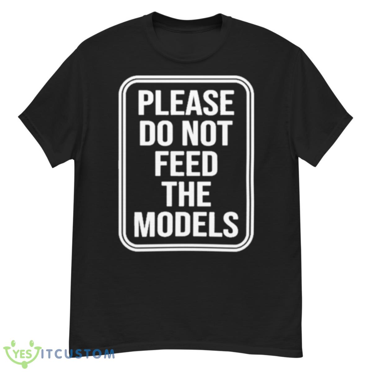 Featherlight Please Do Not Feed The Models Shirt 12 Featherlight Please Do Not Feed The Models Shirt - G500 Men’s Classic T-Shirt