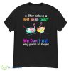 Flamingo Stop Asking Why We’re Crazy We Don’t Ask Why You’re So Stupid Shirt - G500 Men’s Classic T-Shirt