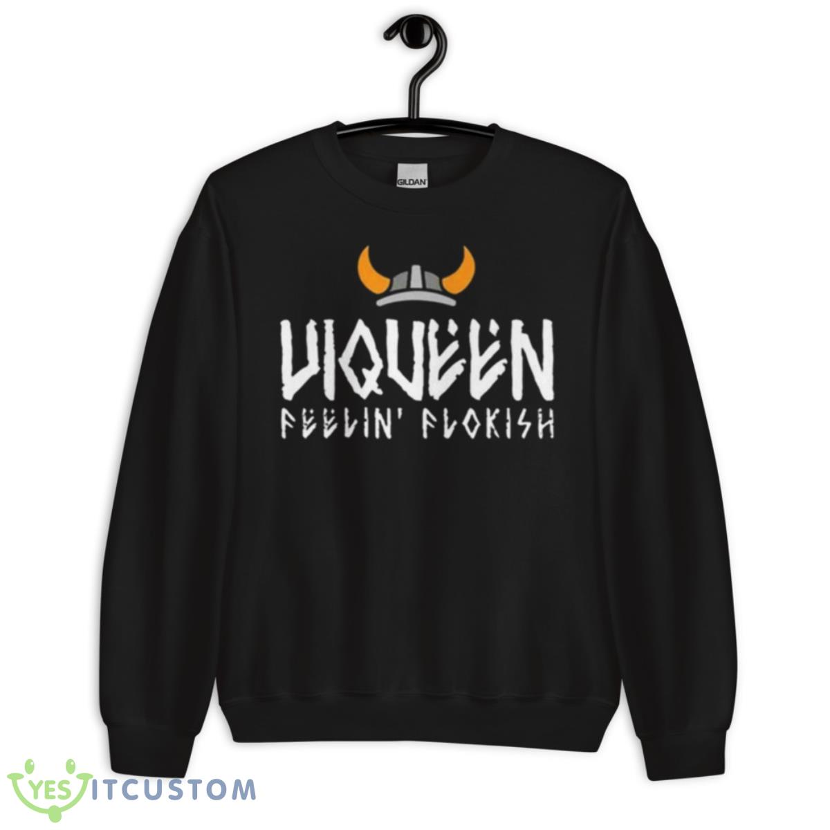 Floki Viqueen Feelin’ Flokish Shirt 3 Floki Viqueen Feelin’ Flokish Shirt - Unisex Crewneck Sweatshirt