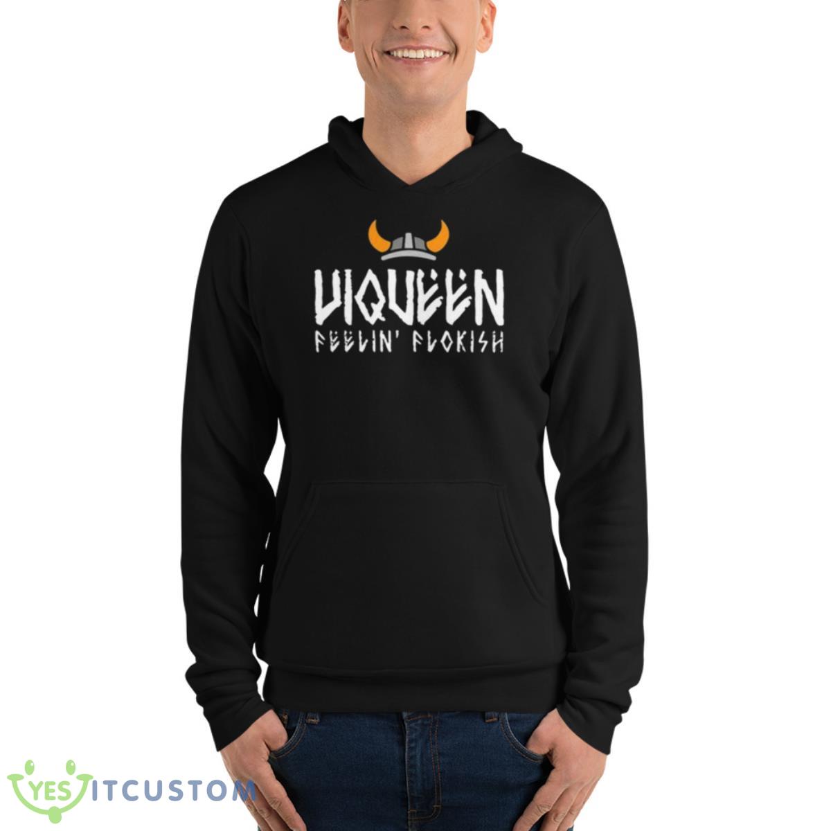 Floki Viqueen Feelin’ Flokish Shirt 4 Floki Viqueen Feelin’ Flokish Shirt - Unisex Fleece Pullover Hoodie