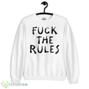 Fuck The Rules Shirt - Unisex Heavy Blend Crewneck Sweatshirt