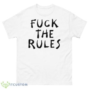 Fuck The Rules Shirt - 500 Men’s Classic Tee Gildan