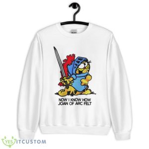 Garfield now i know how joan of arc felt shirt - Unisex Heavy Blend Crewneck Sweatshirt
