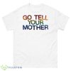 Go Tell Your Mother Pride 2023 Shirt - 500 Men’s Classic Tee Gildan
