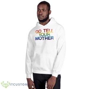 Go tell your mother shirt - 18500 Unisex Heavy Blend Hooded Sweatshirt