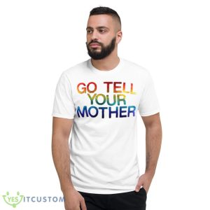 Go tell your mother shirt - 980 Lightweight Fashion Short Sleeve T-Shirt
