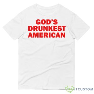 God’s drunkest American 2023 shirt 8 God’s drunkest American 2023 shirt - 980 Lightweight Fashion Short Sleeve T-Shirt
