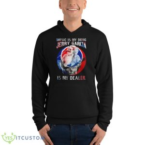 Grateful Dead Music Is My Drug Jerry Garcia Is My Dealer Shirt - Unisex Fleece Pullover Hoodie
