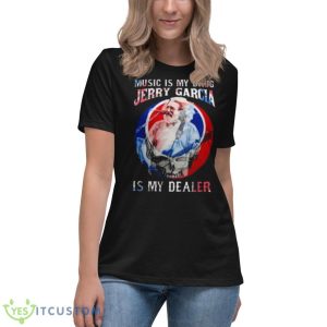 Grateful Dead Music Is My Drug Jerry Garcia Is My Dealer Shirt - Women's Relaxed Short Sleeve Jersey Tee