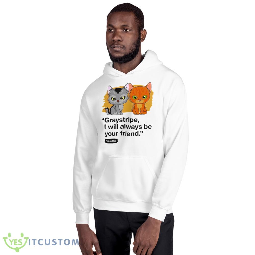 Graystripe I will always be your friend cat shirt 2 Graystripe I will always be your friend cat shirt - 18500 Unisex Heavy Blend Hooded Sweatshirt