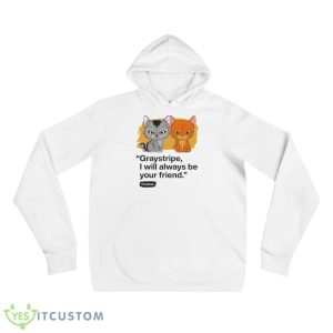 Graystripe I will always be your friend cat shirt 8 Graystripe I will always be your friend cat shirt - 3719 Unisex Fleece Pullover Hoodie