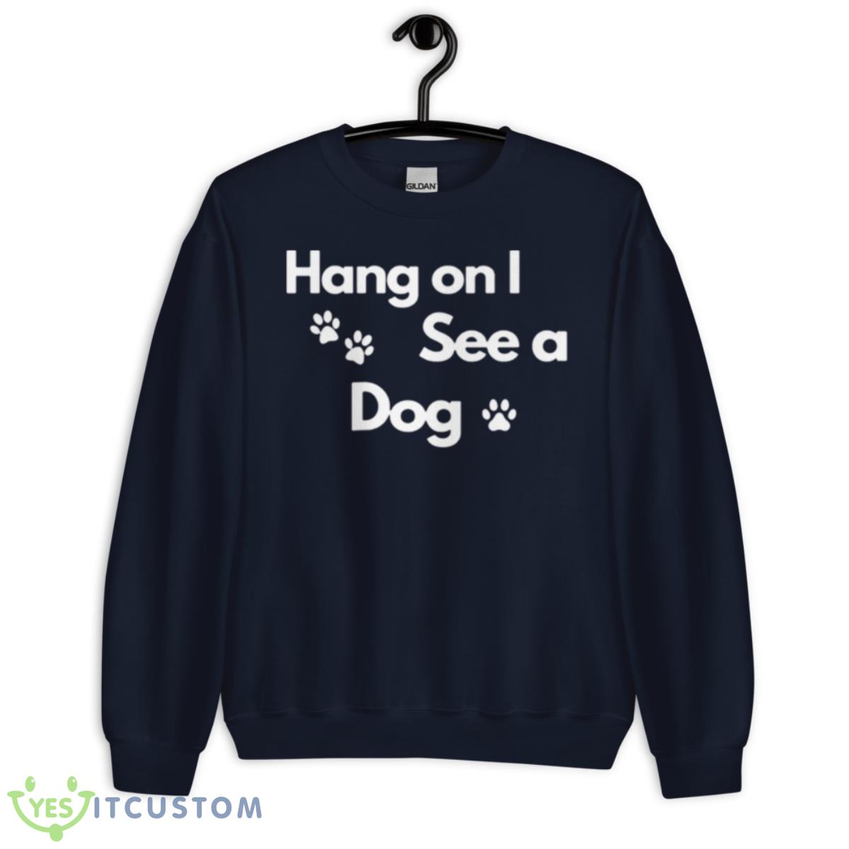 Hang On I See A Dog Shirt 2 Hang On I See A Dog Shirt - Unisex Crewneck Sweatshirt-1