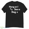 Hang On I See A Dog Shirt - G500 Men’s Classic T-Shirt