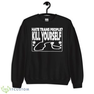 Hate Trans People Kill Yourself Shirt - Unisex Crewneck Sweatshirt