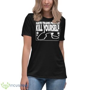 Hate Trans People Kill Yourself Shirt - Women's Relaxed Short Sleeve Jersey Tee