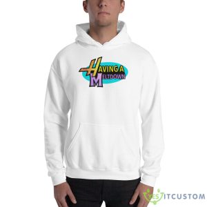 Having a meltdown Design Shirt 6 Having a meltdown Design Shirt - 18500 Unisex Heavy Blend Hooded Sweatshirt