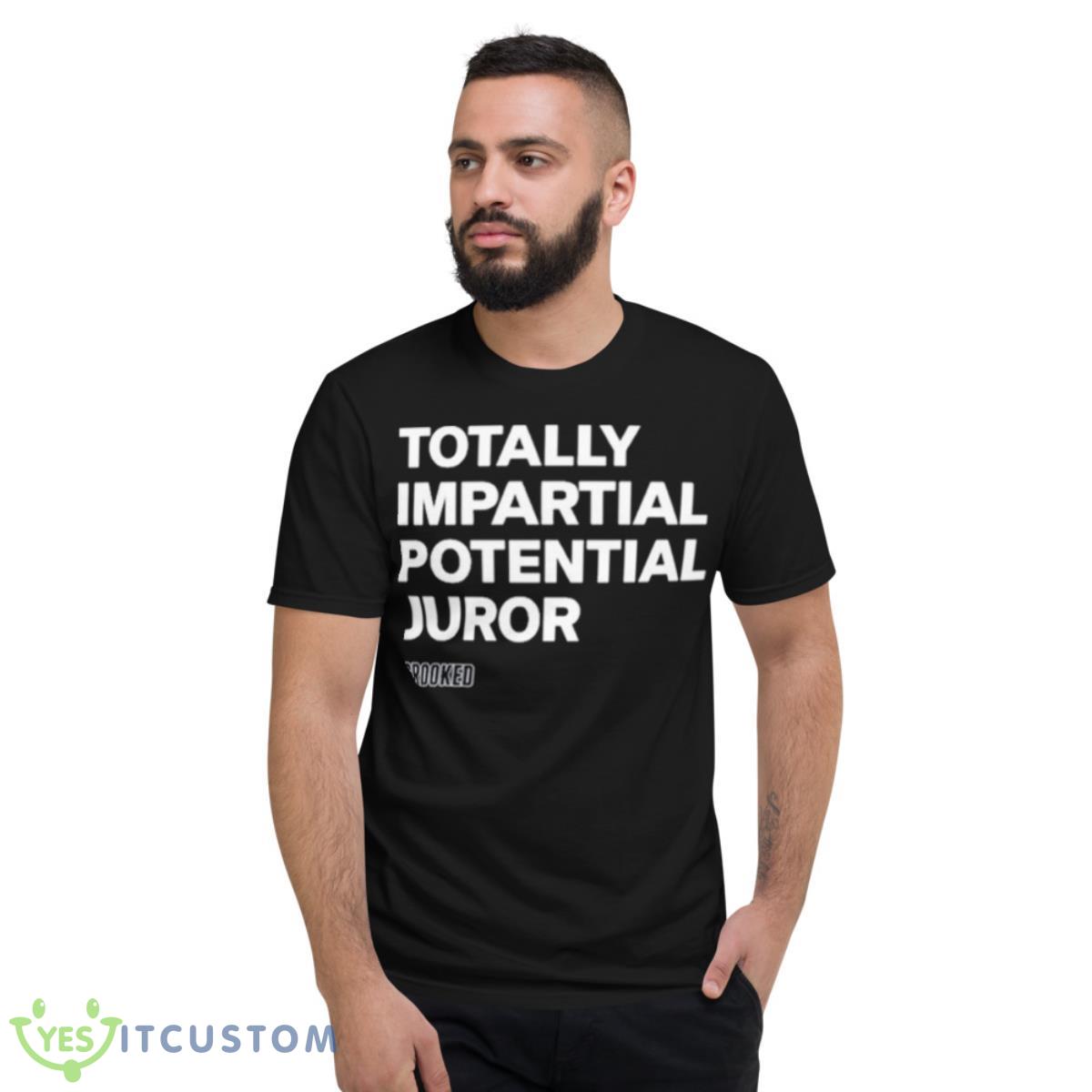 Hillary Clinton Totally Impartial Potential Juror T Shirt 2 Hillary Clinton Totally Impartial Potential Juror T Shirt - Short Sleeve T-Shirt