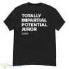 Hillary Clinton Totally Impartial Potential Juror T Shirt - G500 Men’s Classic T-Shirt