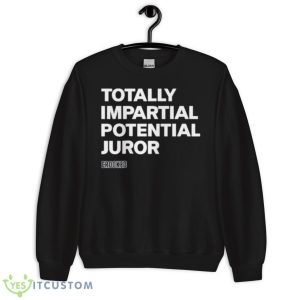 Hillary Clinton Totally Impartial Potential Juror T Shirt 8 Hillary Clinton Totally Impartial Potential Juror T Shirt - Unisex Crewneck Sweatshirt