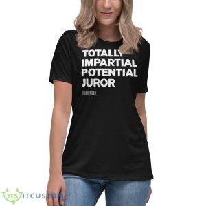 Hillary Clinton Totally Impartial Potential Juror T Shirt 11 Hillary Clinton Totally Impartial Potential Juror T Shirt - Women's Relaxed Short Sleeve Jersey Tee