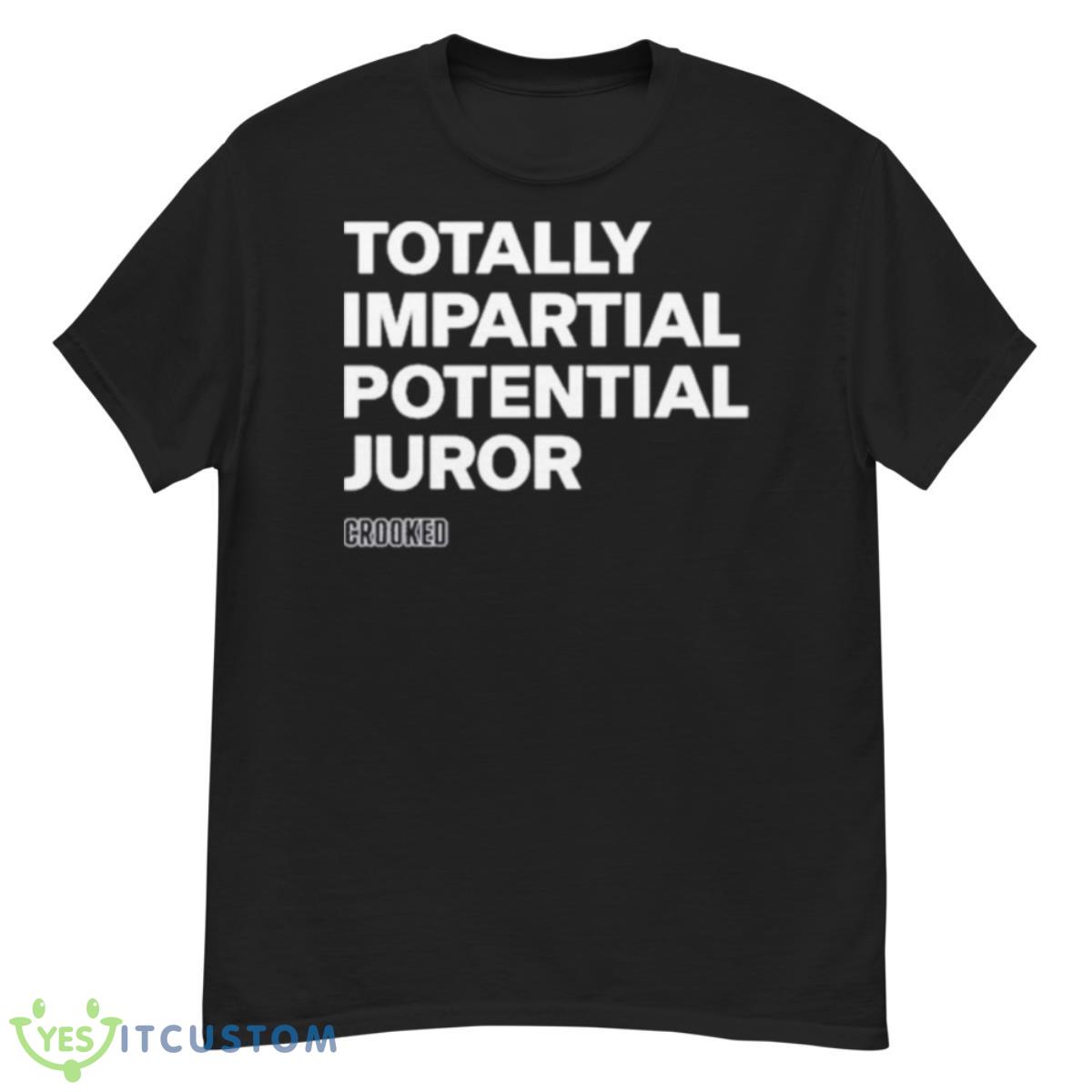 Hillary Clinton Totally Impartial Potential Juror T Shirt 12 Hillary Clinton Totally Impartial Potential Juror T Shirt - G500 Men’s Classic T-Shirt