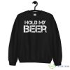 Hold My Beer Extraction Black Chris Hemsworth Shirt - 18000 Unisex Heavy Blend Crewneck Sweatshirt