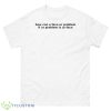 How can u face ur problem if ur problem is ur face shirt - 500 Men’s Classic Tee Gildan