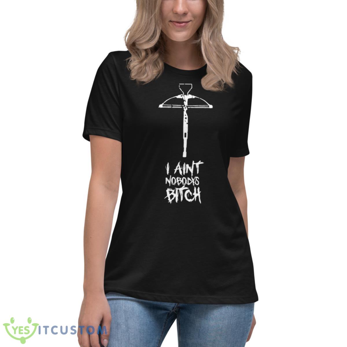 I Ain’t Nobody’s Bitch Shirt 6 I Ain’t Nobody’s Bitch Shirt - Women's Relaxed Short Sleeve Jersey Tee