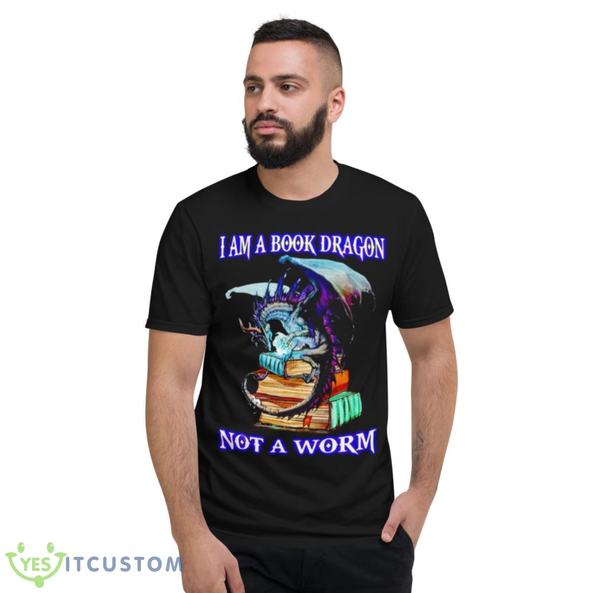 I Am A Book Dragon Not A Worm Shirt 2 I Am A Book Dragon Not A Worm Shirt - Short Sleeve T-Shirt