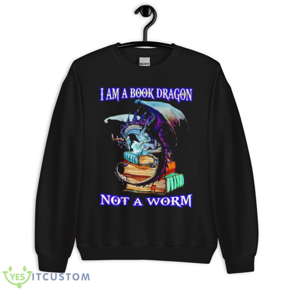 I Am A Book Dragon Not A Worm Shirt 3 I Am A Book Dragon Not A Worm Shirt - Unisex Crewneck Sweatshirt
